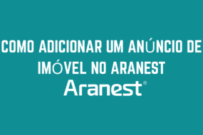 COMO ADICIONAR UM ANÚNCIO DE IMÓVEL NO ARANEST